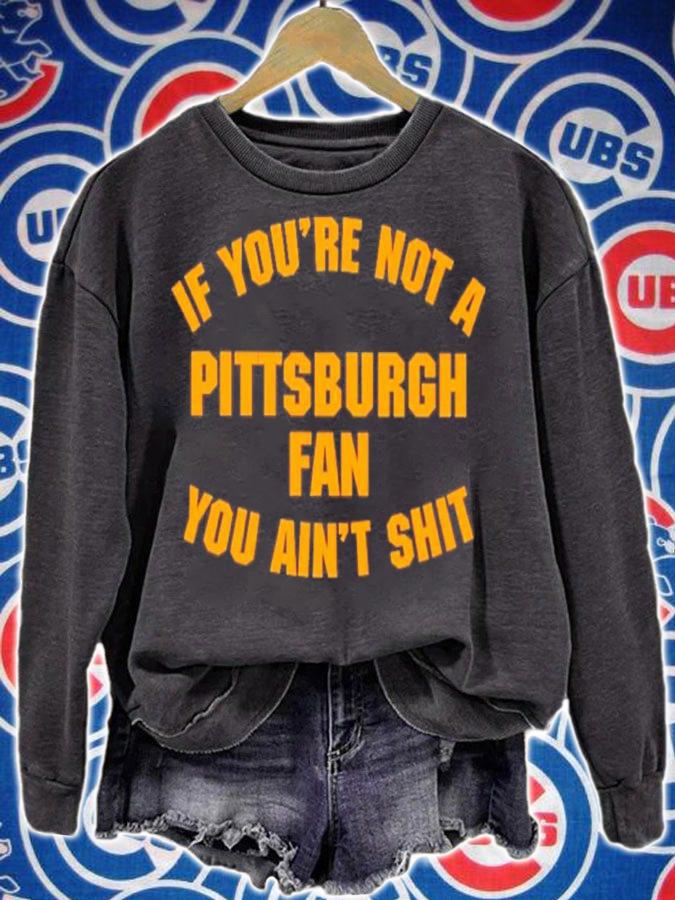 If You're Not A Pittsburgh Fan You Ain't Shit Shirt