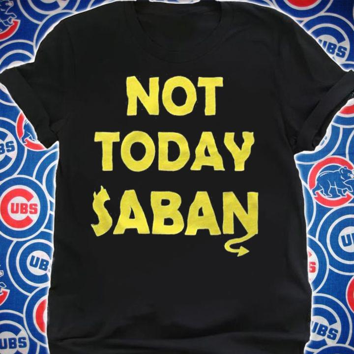 Not Today Saban T-Shirt shirt