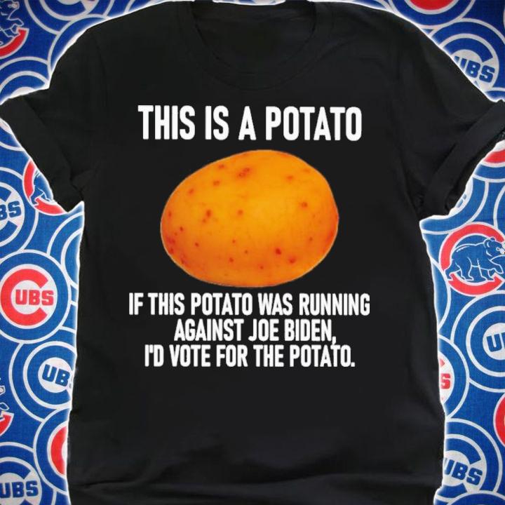 This Is A Potato If This Potato Was Running Against Joe Biden I'd Vote For The Potato Shirt shirt