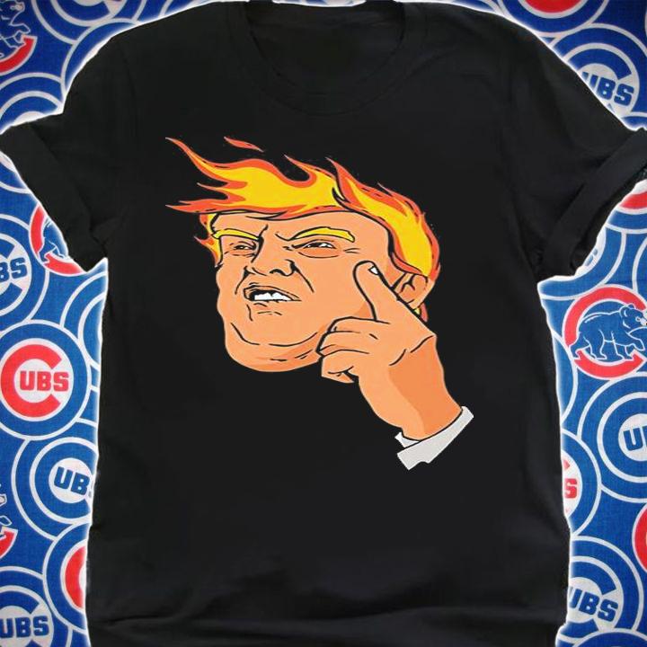 Trump Fire Funny Trump T-Shirt