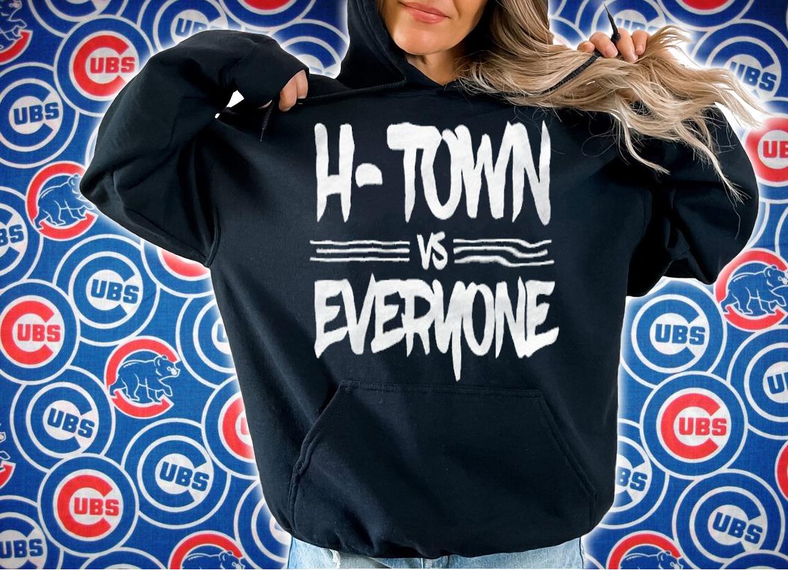 H-Town Vs Everyone Shirt hoodie