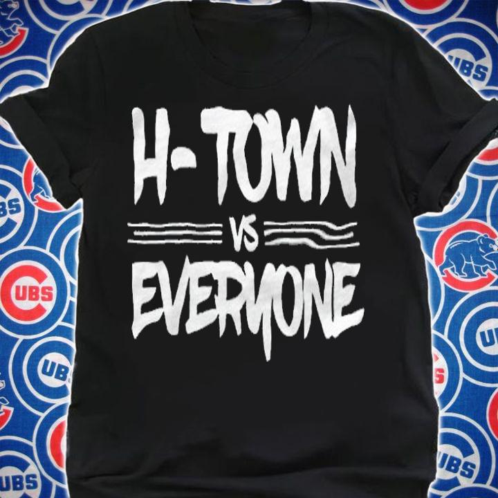 H-Town Vs Everyone Shirt shirt