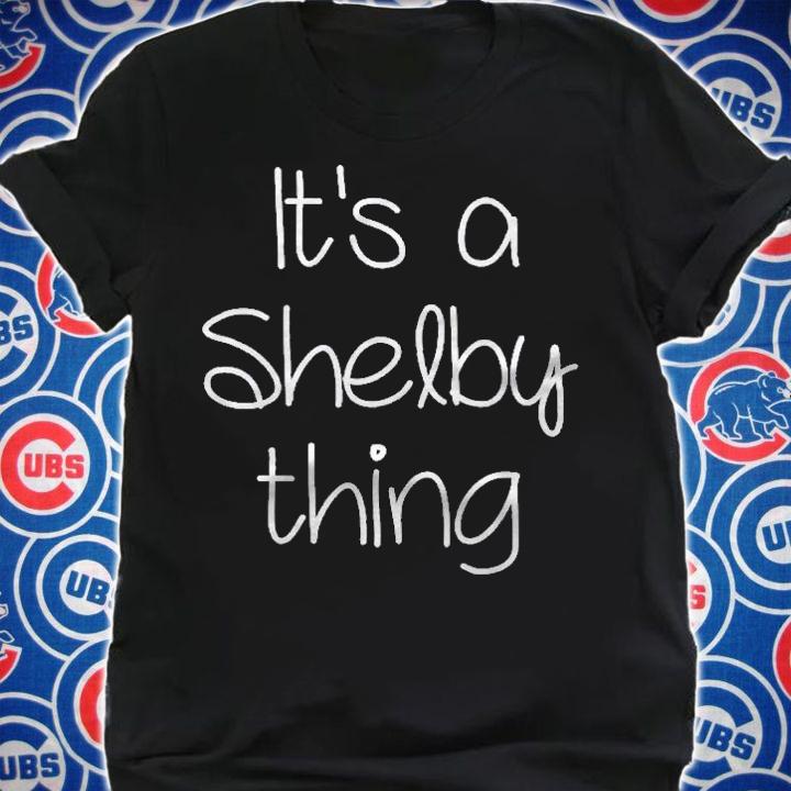 Its A Shelby Thing Funny Name Gift Idea shirt shirt