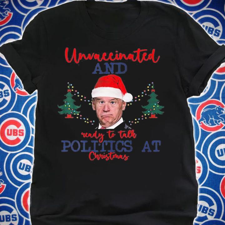 Santa Biden Unvaccinated And Ready To Talk Politics At Christmas Holiday T-Shirt shirt