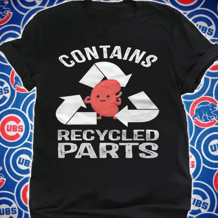 Contains recycled parts kidney transplant survivor shirt shirt