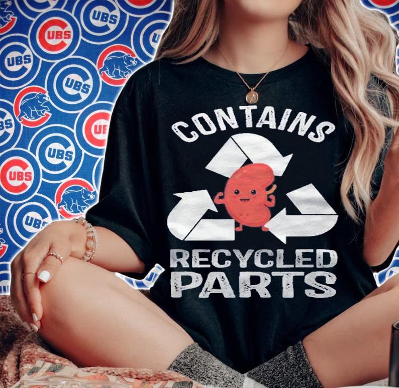 Contains recycled parts kidney transplant survivor shirt woman shirt
