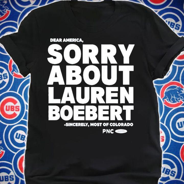 Dear America Sorry About Lauren Boebert Sincerely Most Of Colorado T-Shirt