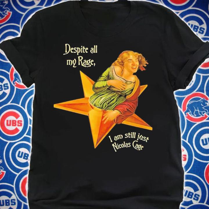 Despite All My Rage I Am Still Just Nicolas Cage Shirt shirt