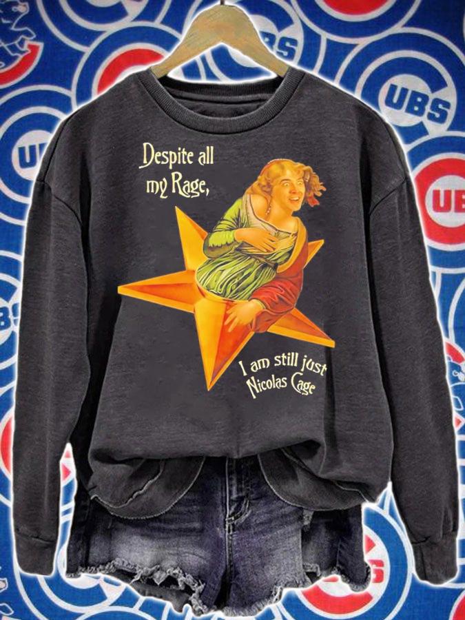 Despite All My Rage I Am Still Just Nicolas Cage Shirt sweatshirt
