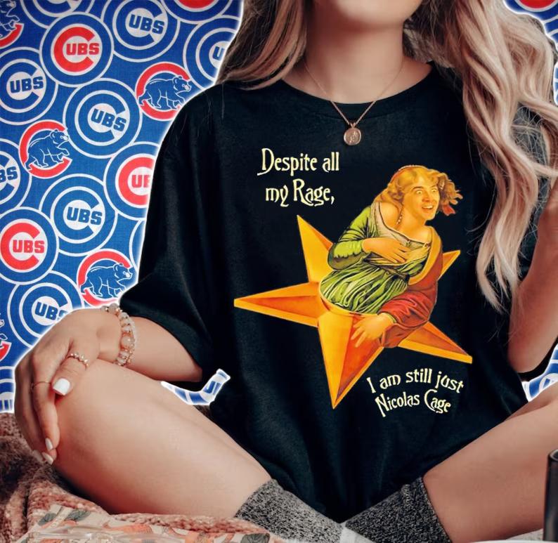 Despite All My Rage I Am Still Just Nicolas Cage Shirt woman shirt
