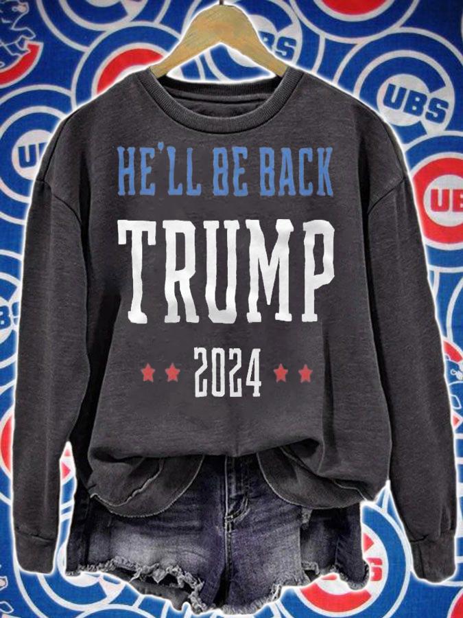 He'll Be Back Trump 2024 T-Shirt sweatshirt