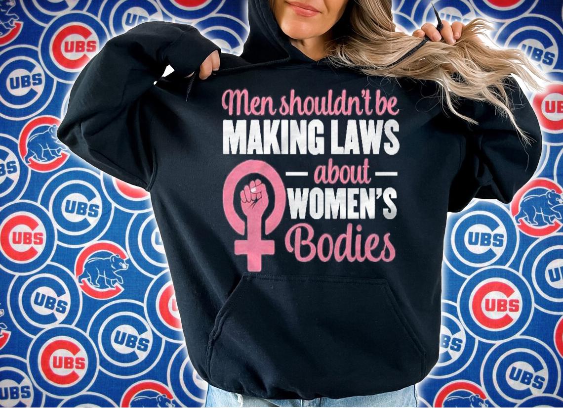 Men Shouldnt Be Making Laws About Womens Bodies Pullover Abortion Rights Shirt hoodie