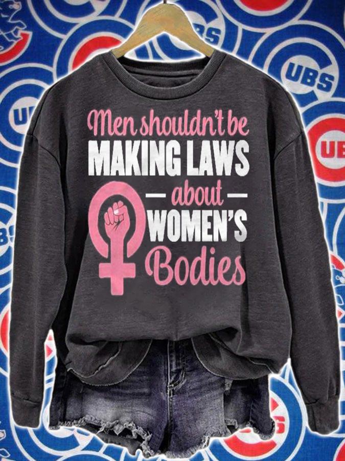Men Shouldnt Be Making Laws About Womens Bodies Pullover Abortion Rights Shirt sweatshirt