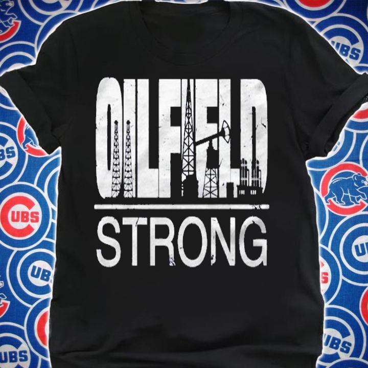 Oilfield Strong Proud Oil Rig Drilling Roughneck Quote Shirt shirt