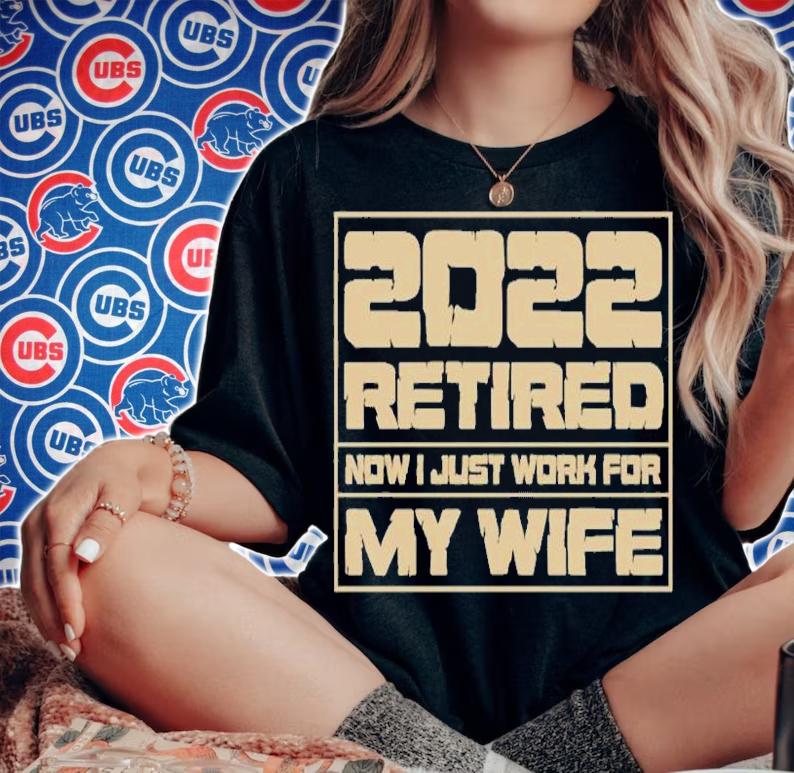 Retirement Gift 2022 Retired Now Just Work for My Wife T-Shirt woman shirt