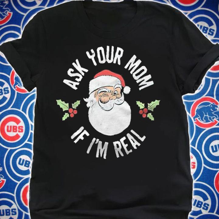 Santa Clause Parody Ask Your Mom If I'm Real Shirt shirt