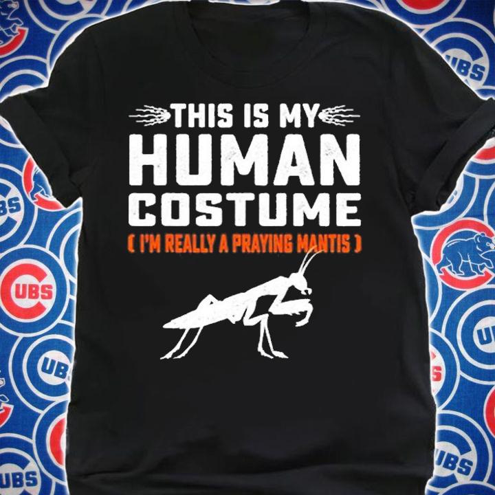 This Is My Human Costume Praying Mantis Animals Lover T-Shirt shirt