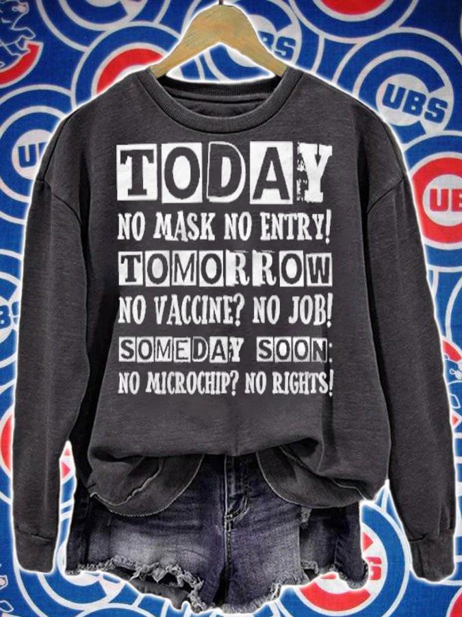 Today no mask no entry tomorrow no vaccine no job someday soon no microchip no rights shirt sweatshirt