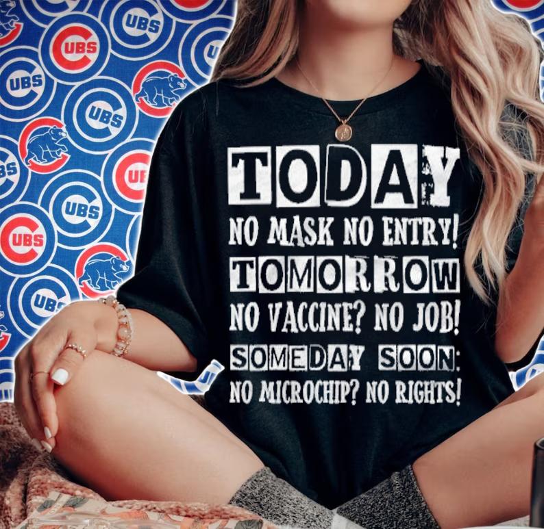 Today no mask no entry tomorrow no vaccine no job someday soon no microchip no rights shirt woman shirt