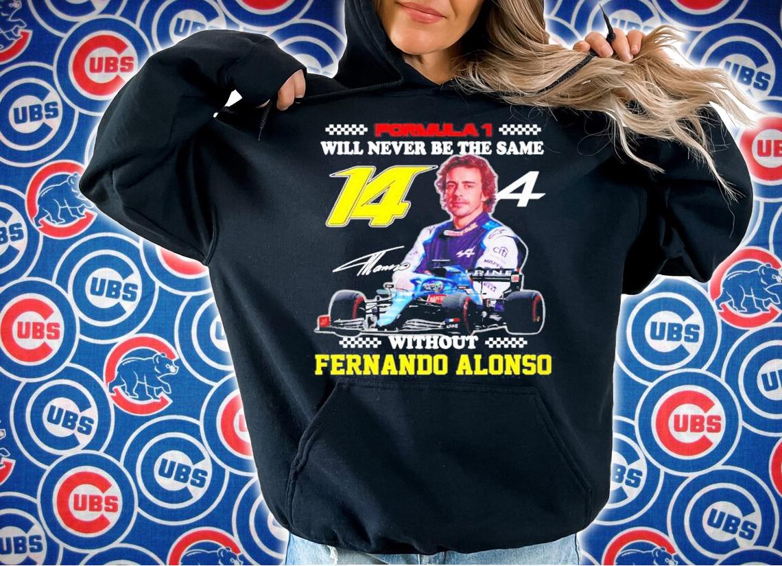 Formula 1 Will Never Be The Same Without Fernando Alonso Signature t-shirt