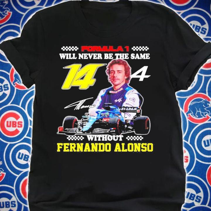 Formula 1 Will Never Be The Same Without Fernando Alonso Signature t-shirt