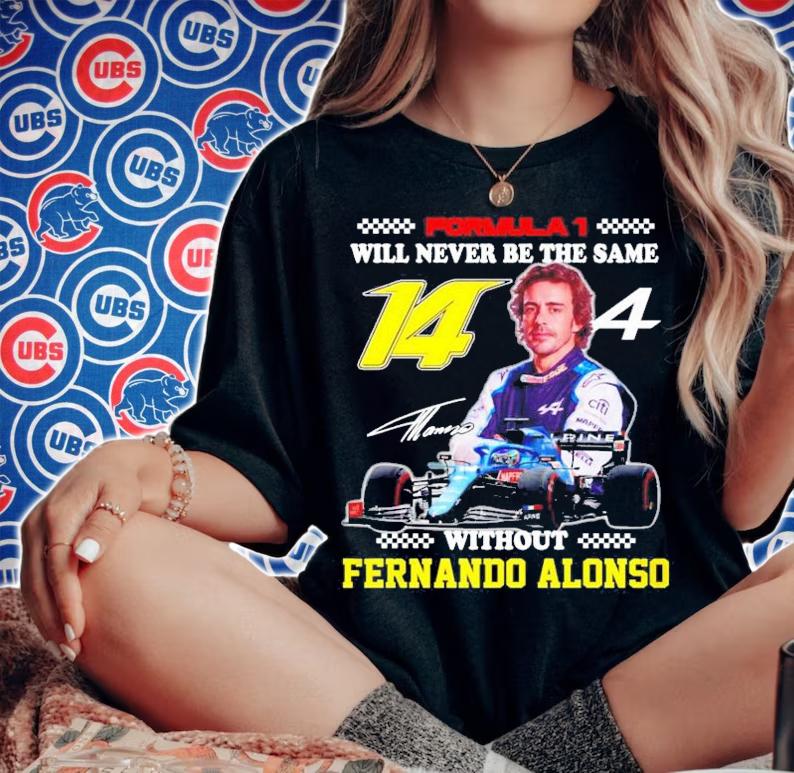 Formula 1 Will Never Be The Same Without Fernando Alonso Signature t-shirt