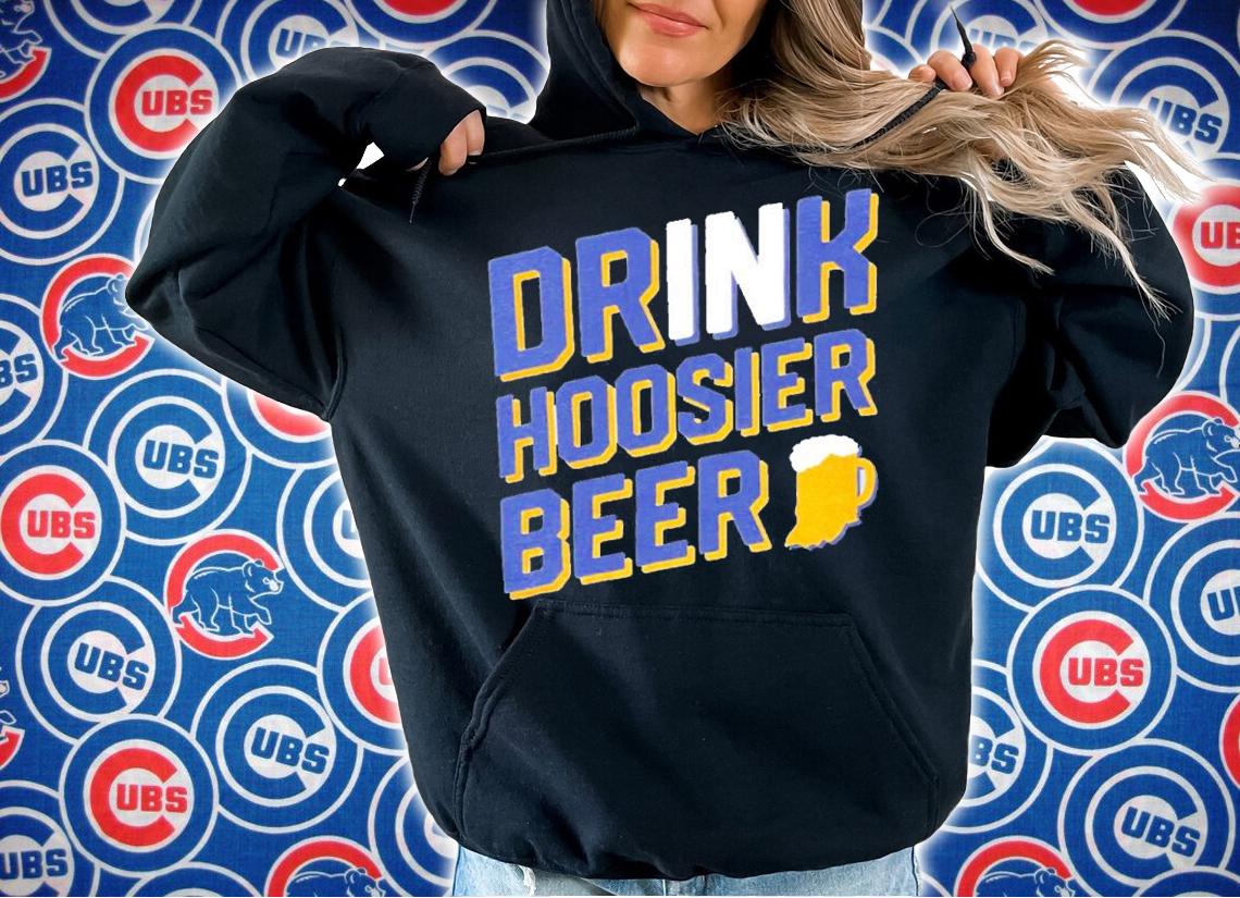 Drink Hoosier Beer Shirt hoodie