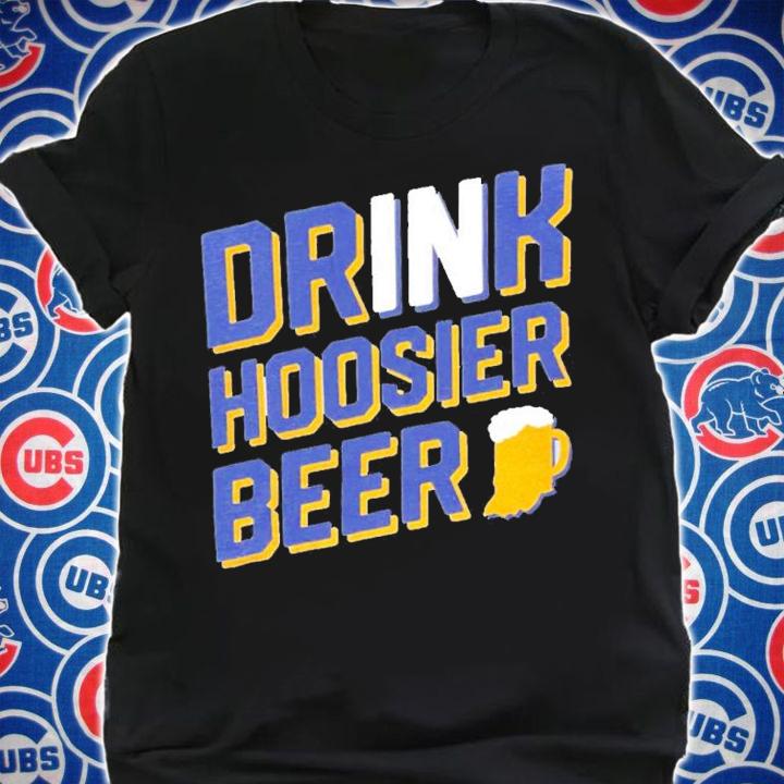 Drink Hoosier Beer Shirt shirt