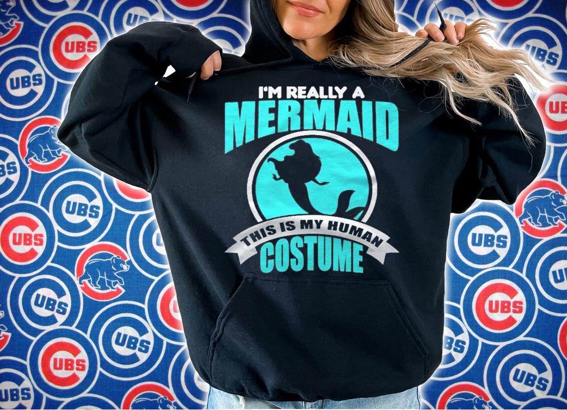 Im Really A Mermaid This Is My Human Costume Shirt hoodie