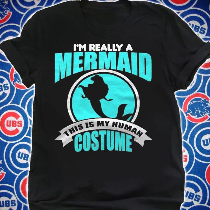 Im Really A Mermaid This Is My Human Costume Shirt shirt