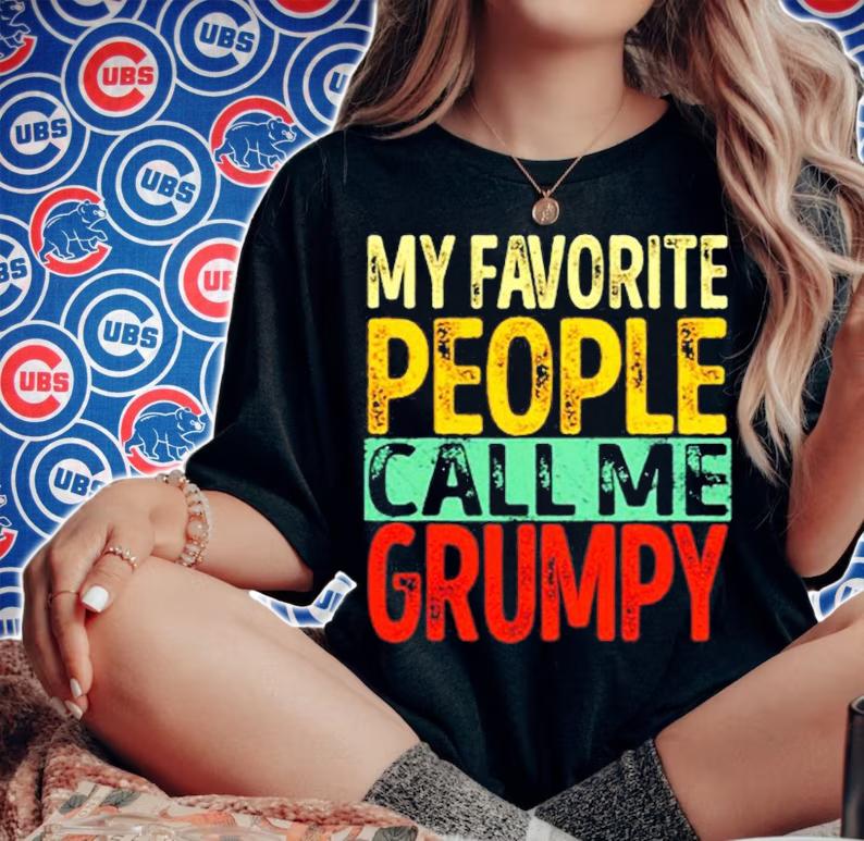 My Favorite People Call Me Grumpy Funny Dad Papa Grandpa T-Shirt woman shirt