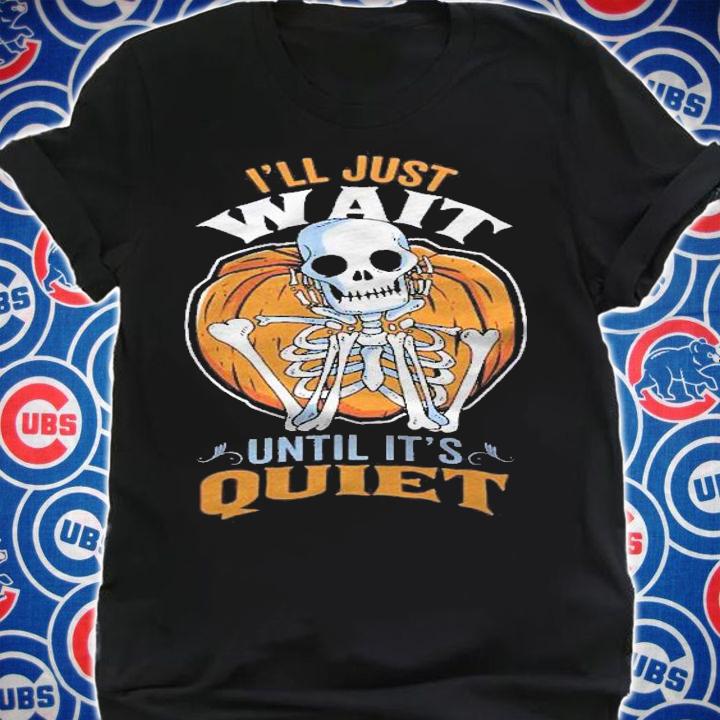 Teacher Halloween  Ill Just Wait Until Its Quiet Skeleton t-shirt shirt