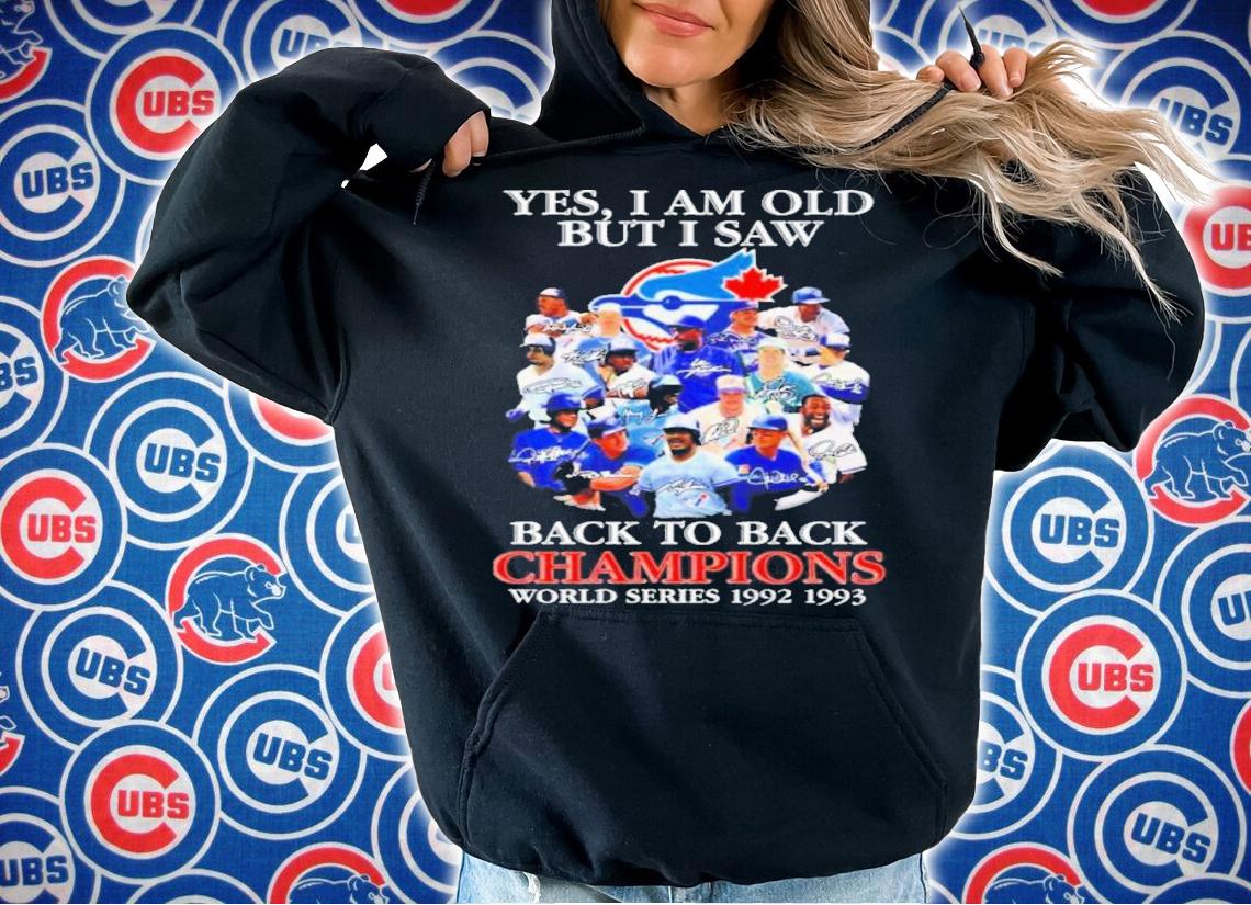 Yes I Am Old But I Saw Toronto Blue Jays 2022 Signatures Back To Back Champions World Series 1992-1993 Shirt hoodie