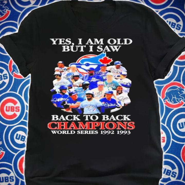 Yes I Am Old But I Saw Toronto Blue Jays 2022 Signatures Back To Back Champions World Series 1992-1993 Shirt shirt