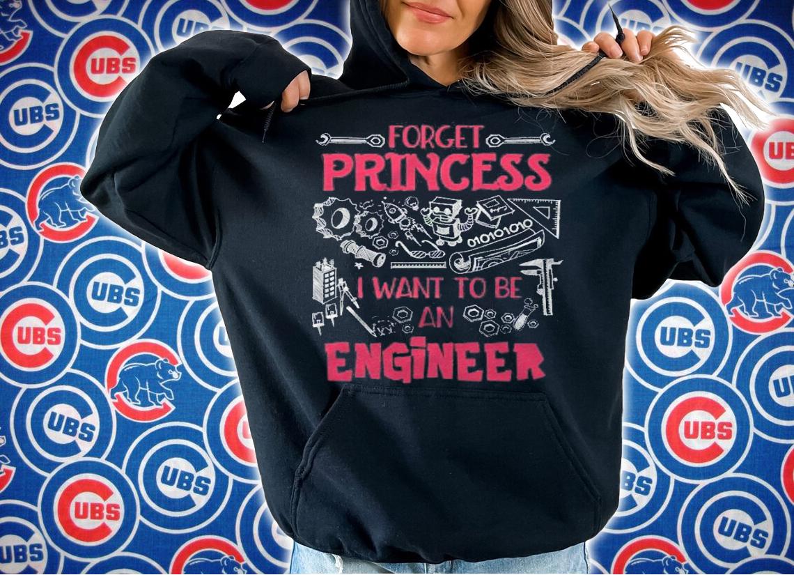 Forget Princess I Want To Be An Engineer Stem Engineering Shirt