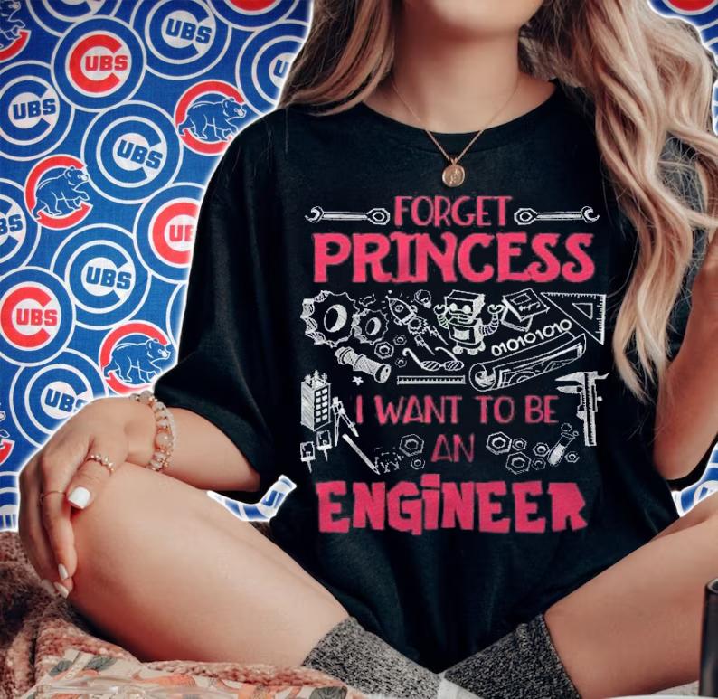 Forget Princess I Want To Be An Engineer Stem Engineering Shirt