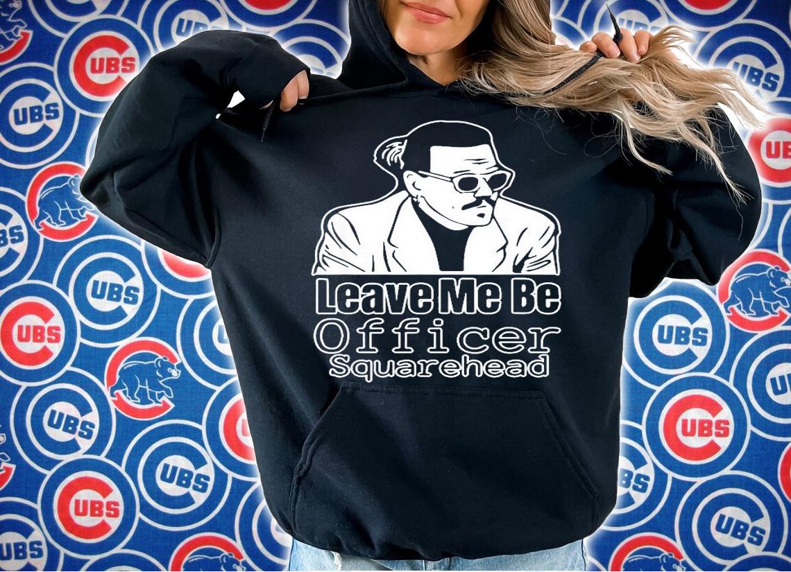 Leave Me Be Officer Square Head Court T-Shirt hoodie