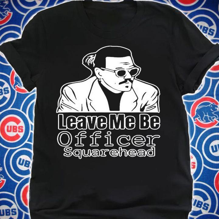 Leave Me Be Officer Square Head Court T-Shirt shirt
