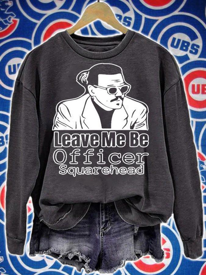 Leave Me Be Officer Square Head Court T-Shirt sweatshirt