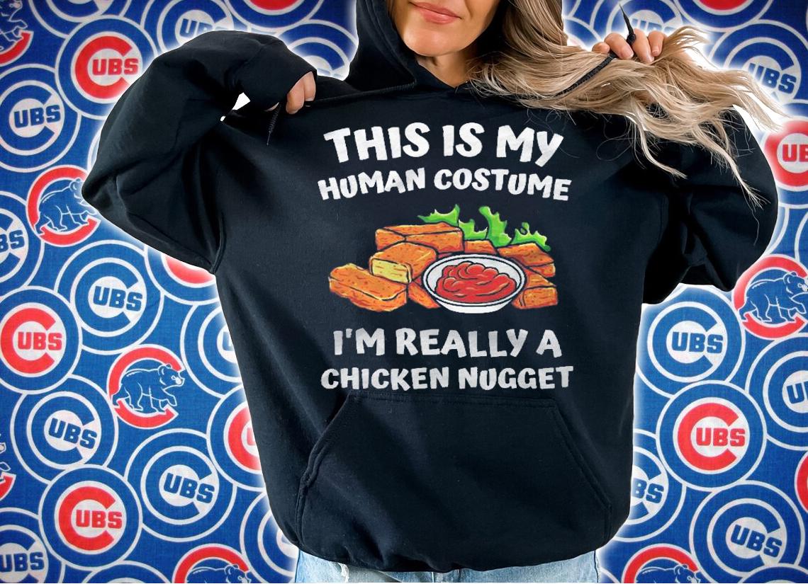 This Is My Human Costume Im Really A Chicken Nugget Funny Shirt hoodie