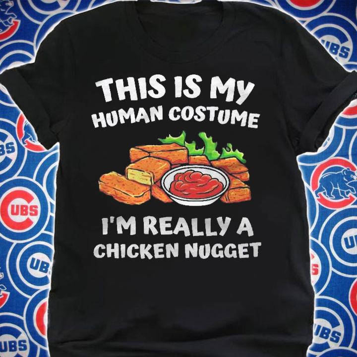 This Is My Human Costume Im Really A Chicken Nugget Funny Shirt shirt