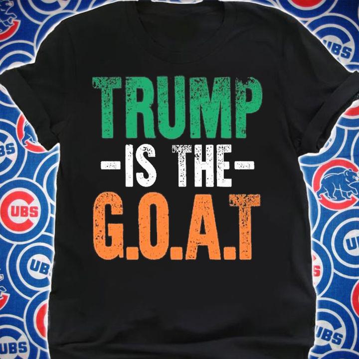 Trump is The GOAT St Patrick'S Day Party Shirt Gift Donald Trump T-Shirt shirt