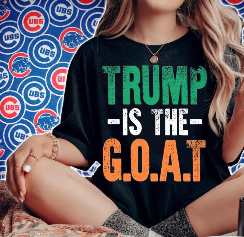 Trump is The GOAT St Patrick'S Day Party Shirt Gift Donald Trump T-Shirt woman shirt