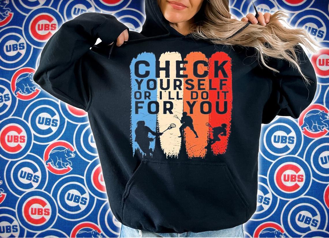 Check Your Self Or I'll Do It For You T-Shirt hoodie