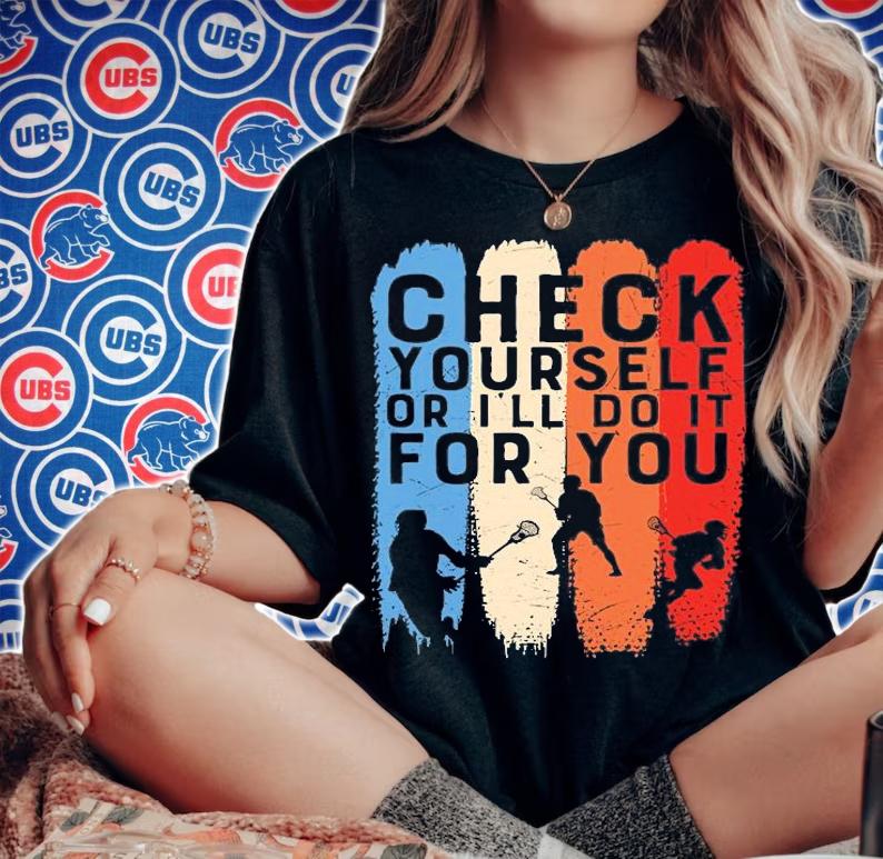 Check Your Self Or I'll Do It For You T-Shirt woman shirt