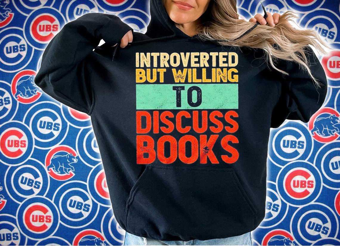 Introverted But Willing To Discuss Books T-Shirt hoodie