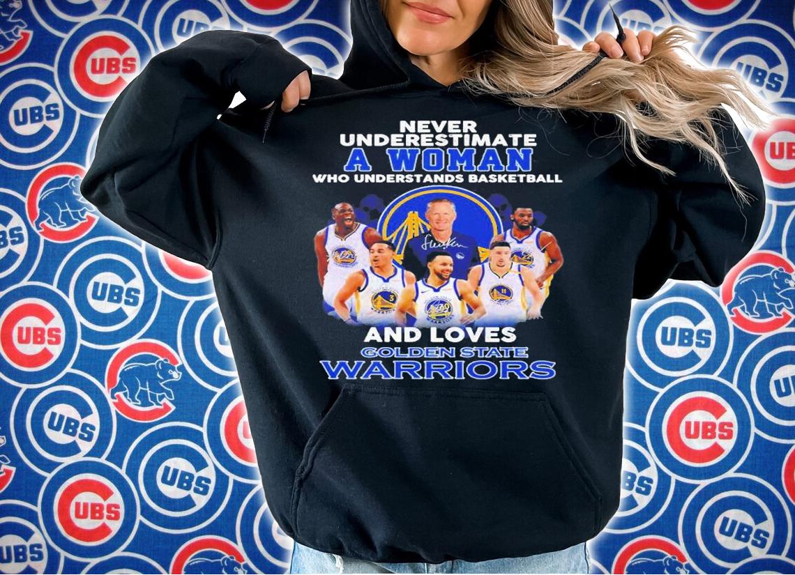 Never underestimate a woman who understands basketball and loves Golden State Warriors shirt hoodie