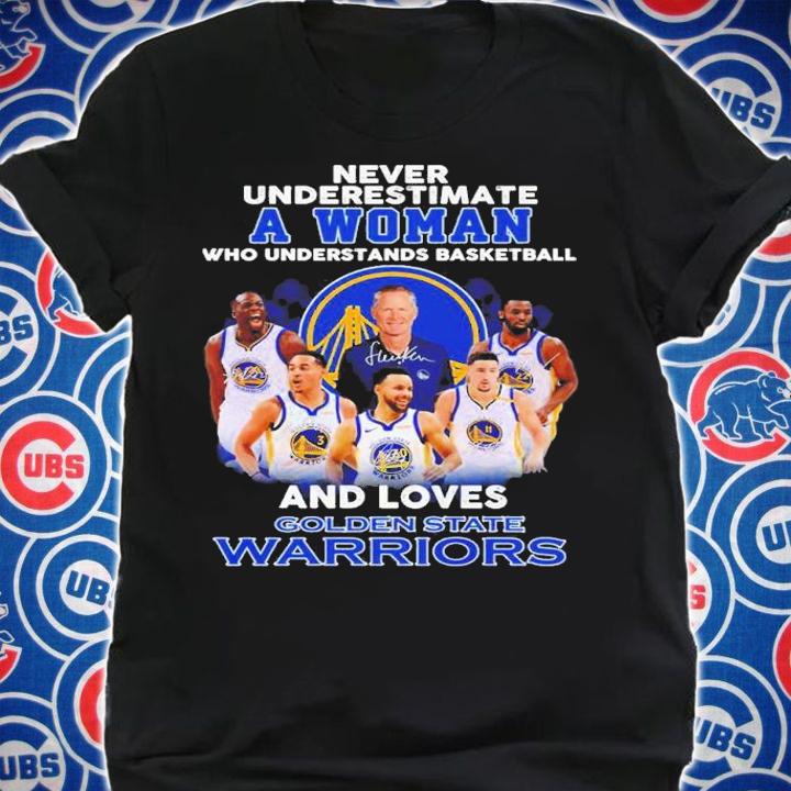 Never underestimate a woman who understands basketball and loves Golden State Warriors shirt shirt
