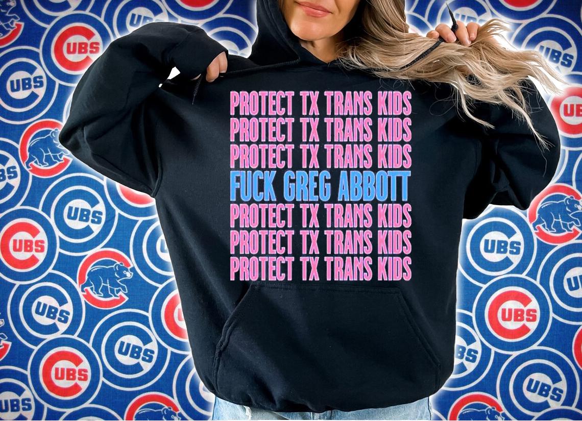Protect Tx Trans Kids Fuck Greg Abbott T-Shirt hoodie