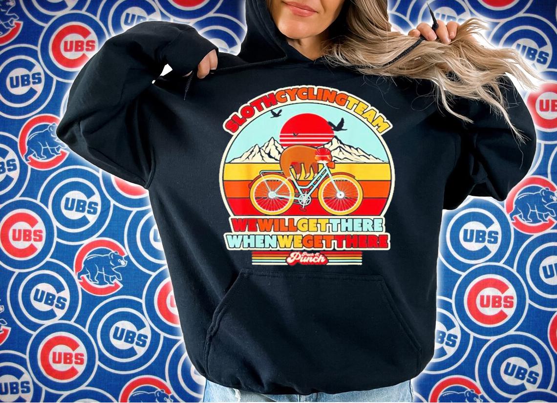 Sloth Cycling Team Shirt We Will Get There When We Get There T-Shirt hoodie